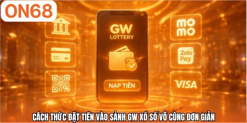 Cách thức đặt tiền vào sảnh GW xổ số vô cùng đơn giản
