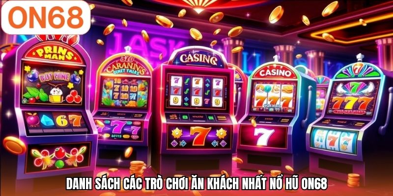 Danh sách các trò chơi ăn khách nhất nổ hũ ON68