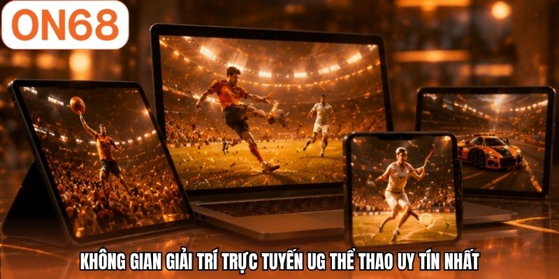 Không gian giải trí trực tuyến UG thể thao uy tín nhất