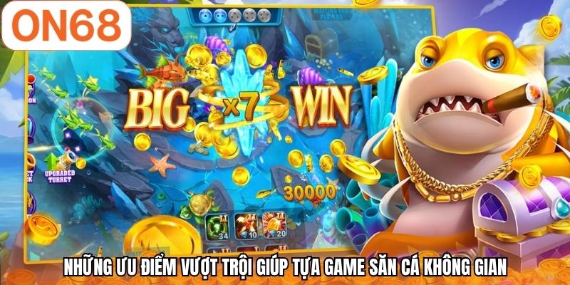 Những ưu điểm vượt trội giúp tựa game săn cá không gian