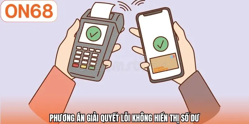 Phương án giải quyết lỗi không hiển thị số dư
