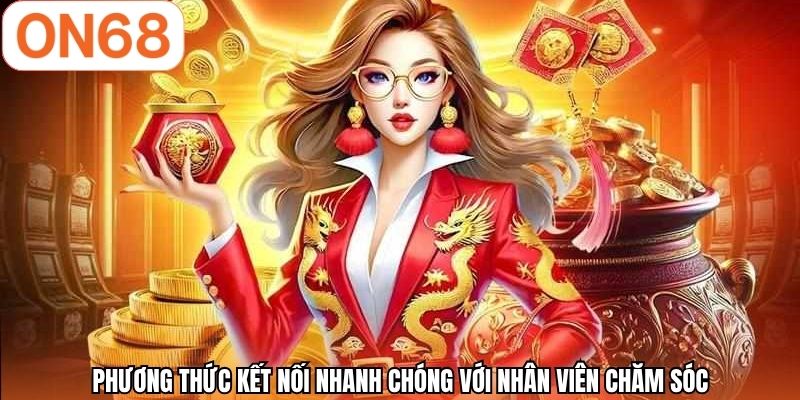 Phương thức kết nối nhanh chóng với nhân viên chăm sóc