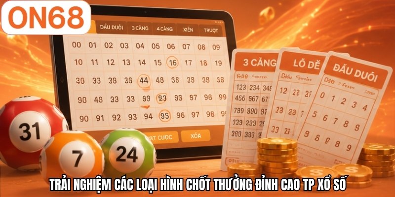 Trải nghiệm các loại hình chốt thưởng đỉnh cao TP xổ số