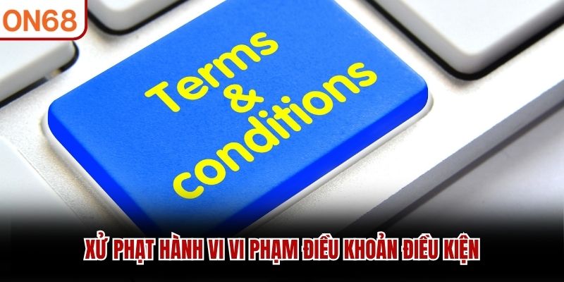 Xử phạt hành vi vi phạm điều khoản điều kiện